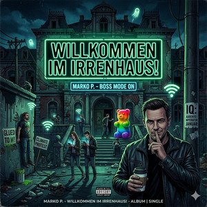 WILLKOMMEN IM IRRENHAUS by Marko P.