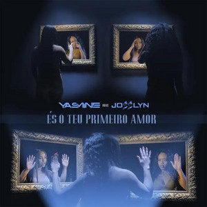 Yasmine - És o Teu Primeiro Amor (feat. Josslyn)