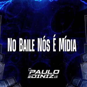 No Baile Nós É Mídia