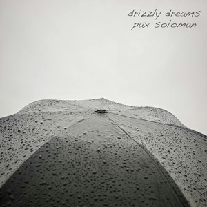 Drizzly Dreams by Pax Soloman
