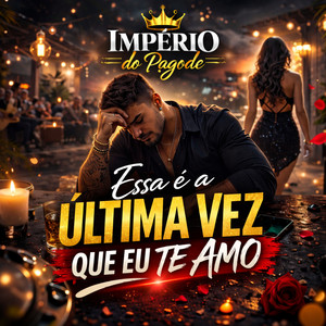 Essa É a Última Vez Que Eu Te Amo by Imperio do pagode