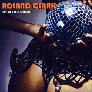 Roland Clark — My Life Is A Disco (2026)