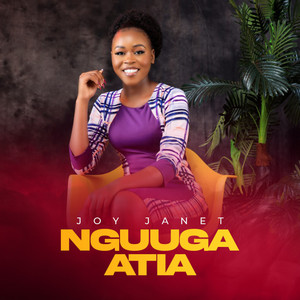 Joy Janet - Nguuga Atia