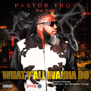 What Y'all Wanna Do by Pastor Troy, StarR
