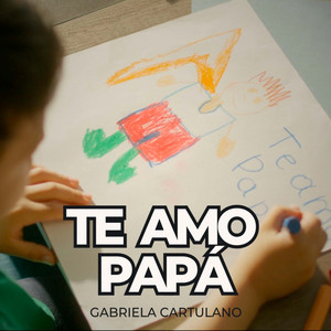 Gabriela Cartulano - Te Amo Papá