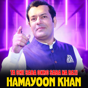 Hamayoon Khan - Ta Che Saba Okro Saba Na Razi