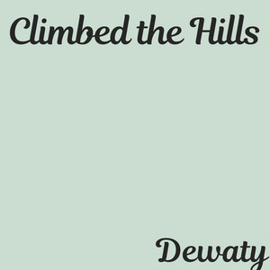 Climbed the Hills by Dewaty
