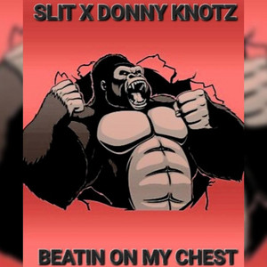 Beatin on my Chest by Slit Tha Monsta