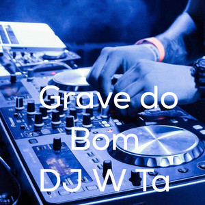 GRAVE DO BOM by Dj W Ta