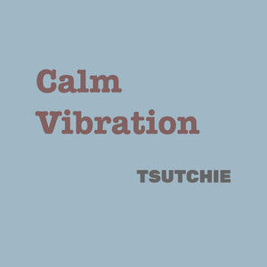 Calm Vibration by TSUTCHIE