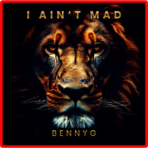 I AIN'T MAD by Benny G 1111