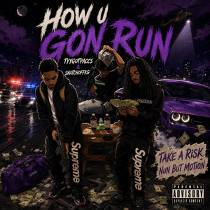 how u gon run by Snatchoffkg, tyygotpaccs