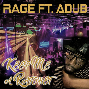 Keep Me a Ratchet by Rage, A Dub