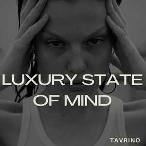 Luxury State of Mind by Tavrino