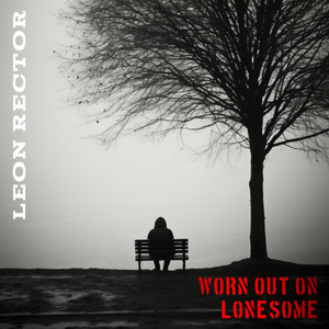 Worn Out on Lonesome - Band Version by Leon Rector