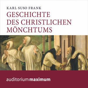 Geschichte des christlichen Mönchtums (Ungekürzt)