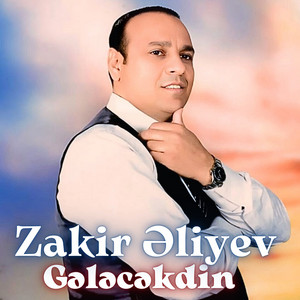 Zakir Əliyev - Gələcəkdin