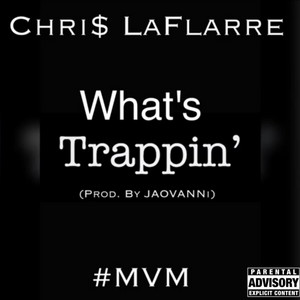 What's Trappin' by Chri$ Laflarre