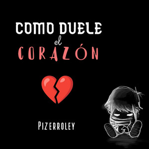 Pizerroley - Como Duele El Corazón