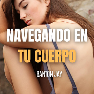 Navegando en Tu Cuerpo by Banton Jay
