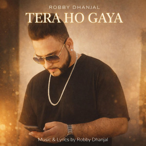 Tera ho gaya by Robby Dhanjal