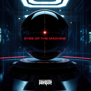 Eyes Of The Machine by Full Metal Patriot