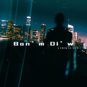 Lyrikal509 - Ban' m Di' w