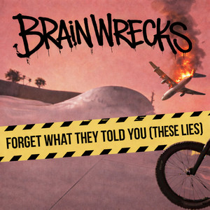 Forget What They Told You - These Lies by Brain Wrecks