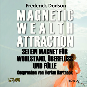 Magnetic Wealth Attraction (Sei ein Magnet für Wohlstand, Überfluss und Fülle)