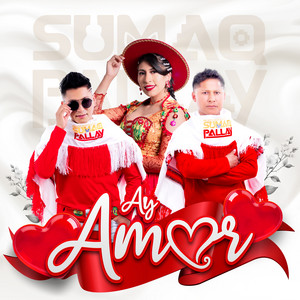 SUMAQ PALLAY - Ay Amor
