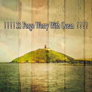 ! ! ! ! 33 Forgo Worry With Ocean ! ! ! ! album