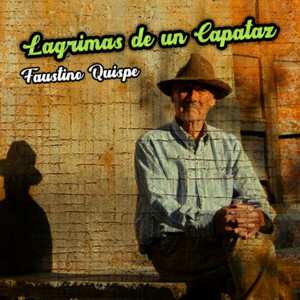 Lagrimas De Un Capataz by Faustino Quispe
