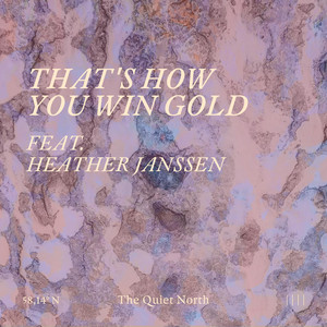 That's How You Win Gold by The Quiet North, Heather Janssen