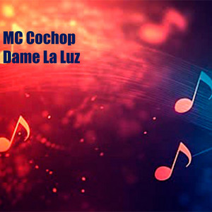Dame La Luz by MC Cochop