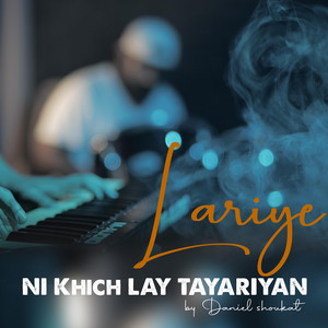 DANIEL SHOUKAT - Lariye Ni Khich Lay Tayariyan