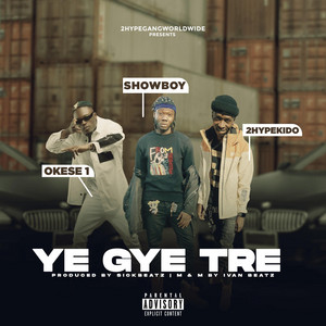 Ye Gye Tre by Showbezzy, Okese1, 2hypeKido