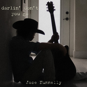 Darlin Don’t You Go