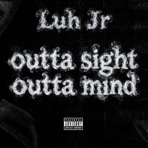 Outta Sight Outta Mind by Luh Jr