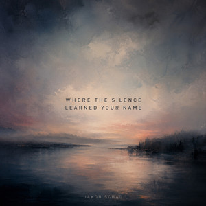Where the Silence Learned Your Name by Jakob Schad