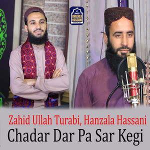 Zahid Ullah Turabi & Hanzala Hassani - Chadar Dar Pa Sar Kegi