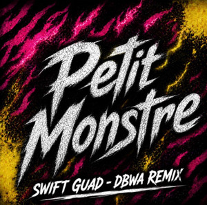 PETIT MONSTRE - Remix by Swift Guad, DBWA