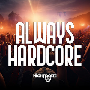 Always Hardcore by Dj Nightcore