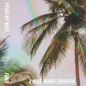 I was good enough by Prod. By_MCD, FU4D