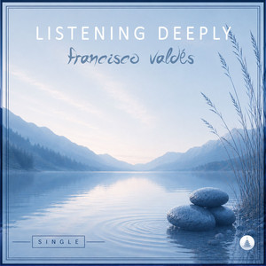 Listening Deeply by Francisco Valdés