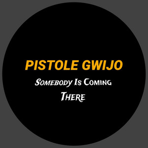 Pistole Gwijo - Somebody Is Coming There