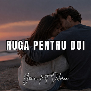 Yenic - Ruga Pentru Doi (feat. Dibaci)
