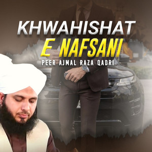Peer Ajmal Raza Qadri - KHWAHISHAT E NAFSANI