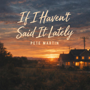 If I haven't said it lately by Pete Martin