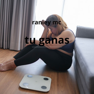 tu ganas by raniey mc