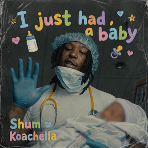 I Just Had A Baby by Shum Koachella